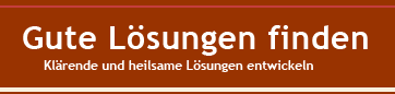 Gute L&ouml;sungen finden - Kl&auml;rende und heilsame L&ouml;sungen entwickeln